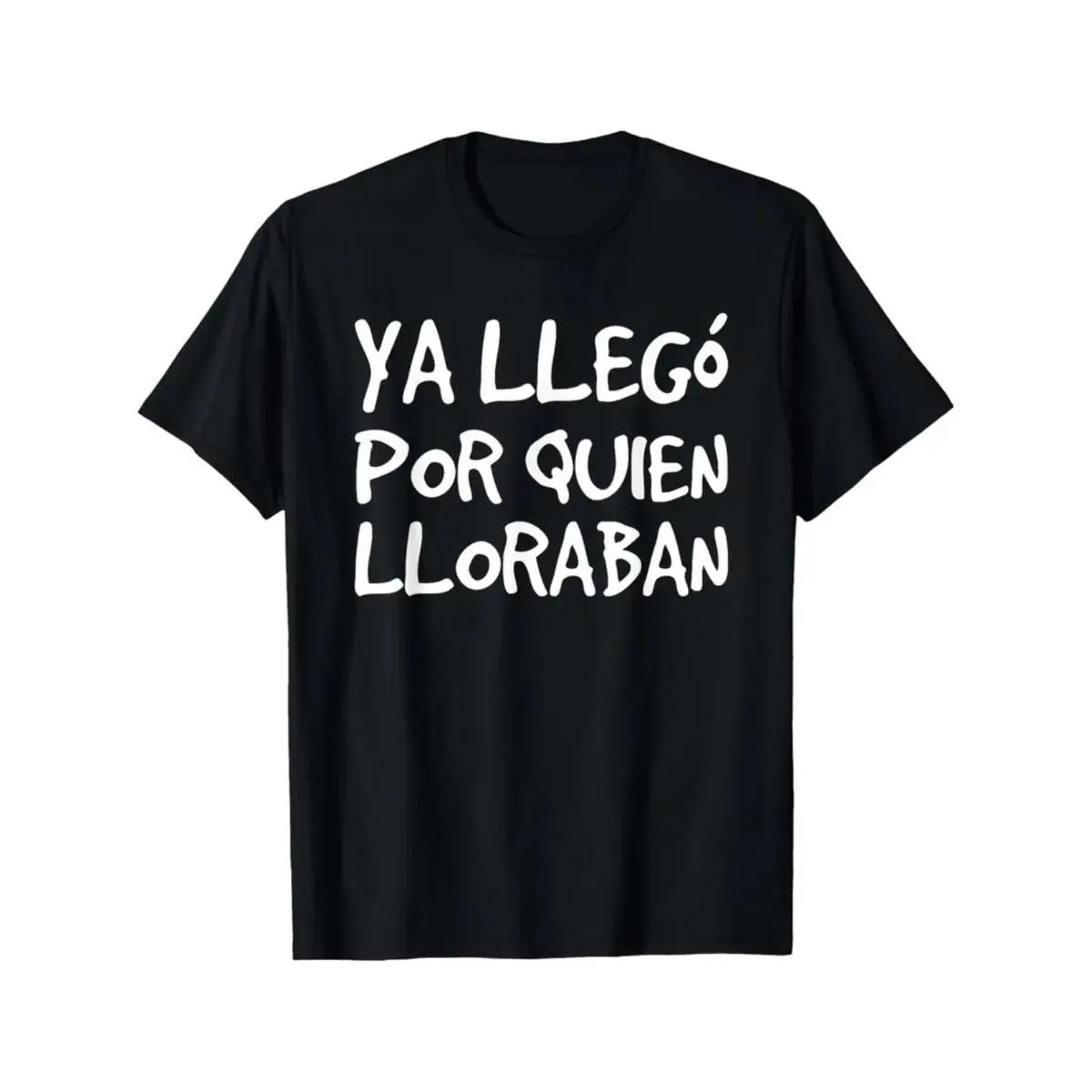 Funny Spanish Saying T-Shirt - "Ya Llego Por Quien Lloraban" Humorous Graphic Tee, Black with White Text, Regular Fit Short Sleeve Round Neck Casual Shirt for Adults, Machine Washable Novelty Top  Golf Gift T-Shirt For Men and Women