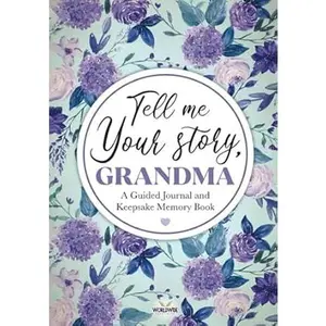 Tell me your story, Grandma: A guided journal for Grandma and keepsake memory book that is a thoughtful gift for grandmothers! (Part of Tell me your story series)