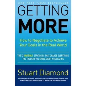 USED-Getting More: How to Negotiate to Achieve Your Goals in the Real World by Stuart Diamond (Hardcover)
