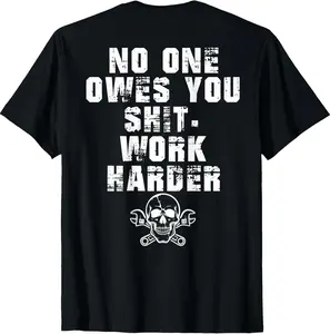 (ONLY Back) No One Owes You Shit Work Harder T-Shirt