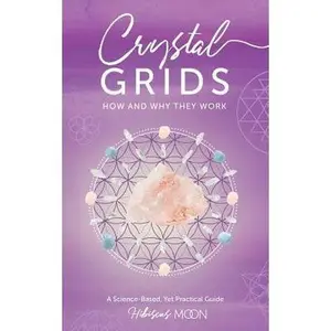 USED-Crystal Grids: How and Why They Work: A Science-Based, Yet Practical Guide by Moon, Hibiscus (Paperback)