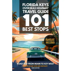 Florida Keys Overseas Highway Travel Guide - 101 Best Stops: Road Trip from Miami to Key West - Guidebook with Planner, Maps, Playlist & Logbook