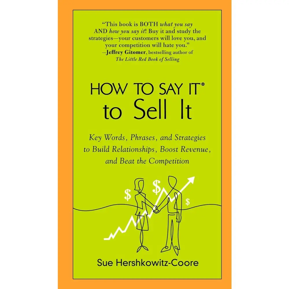 USED-How to Say It to Sell It: Key Words, Phrases, and Strategies to Build Relationships, Boost Revenue, Andbeat the Competition by Hershkowitz-Coore, Sue (Paperback)
