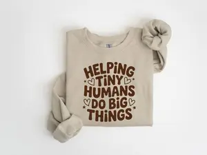 Helping Tiny Humans Do Big Things Sweatshirt, Cute Teacher Sweatshirt, Teacher Appreciation, Back To School, Teacher Hoodie, School Shirt