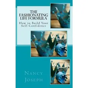 USED-The Fashionating Life Formula: How to Build Your Self-Confidence by Joseph, Nancy (Paperback)