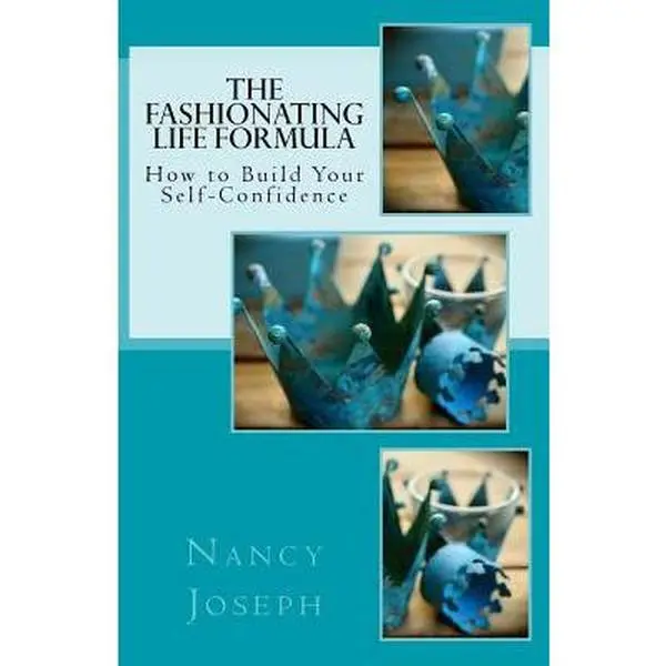USED-The Fashionating Life Formula: How to Build Your Self-Confidence by Joseph, Nancy (Paperback)