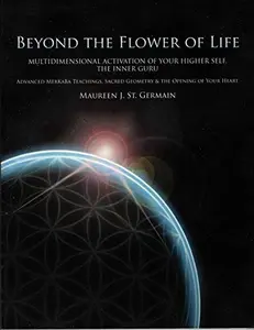 USED-Beyond the Flower of Life: Multidimensional Activation of your Higher Self, the Inner Guru (Advanced MerKaBa Teachings, Sacred Geometry & the Opening of your Heart) by Maureen J. St. Germain (Paperback)
