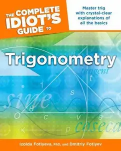 USED-The Complete Idiot's Guide to Trigonometry: Master Trig with Crystal-Clear Explanations of All the Basics by Fotiyeva, Izolda (Paperback)