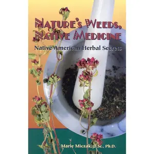 USED-Nature's Weeds, Native Medicine: Native American Herbal Secrets by Miczak, Marie D. Sc, PH. D. (Paperback)