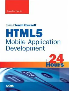 USED-Html5 Mobile Application Development in 24 Hours, Sams Teach Yourself by Kyrnin, Jennifer (Paperback)