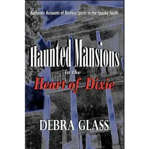 USED-Haunted Mansions in the Heart of Dixie: Authentic Accounts of Restless Spirits in the Spooky South by Glass, Debra (Paperback)
