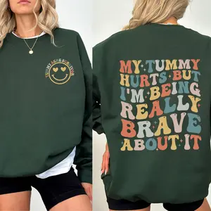 My Tummy Hurts But I'm Being Really Brave About It Sweatshirt