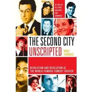 USED-The Second City Unscripted: Revolution and Revelation at the World-Famous Comedy Theater by Mike Thomas (Hardcover)