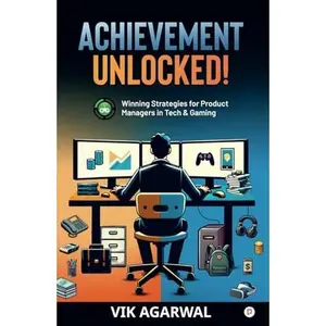 USED-Achievement Unlocked: Winning Strategies for Product Managers in Tech and Gaming by Vik Agarwal (Hardcover)