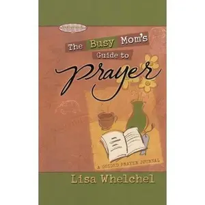 USED-Busy Mom's Guide to Prayer: A Guided Prayer Journal by Whelchel, Lisa (Paperback)