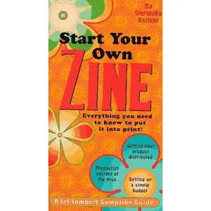 USED-Start Your Own Zine: Jet Lambert's Gumption Guides: Everything You Need to Know to Put it Into Print (Jet Lambert Gumption Guide) by Veronika Kalmar (Paperback)