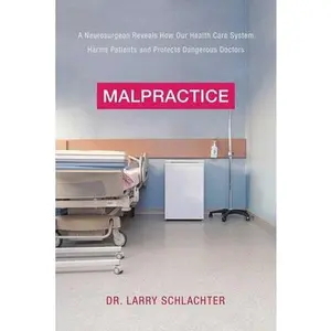 USED Book - Malpractice: A Neurosurgeon Reveals How Our Health-Care System Puts Patients at Risk by Schlachter, Lawrence (Hardcover) - english