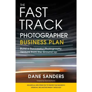 USED-The Fast Track Photographer Business Plan: Build a Successful Photography Venture from the Ground Up by Sanders, Dane (Paperback)