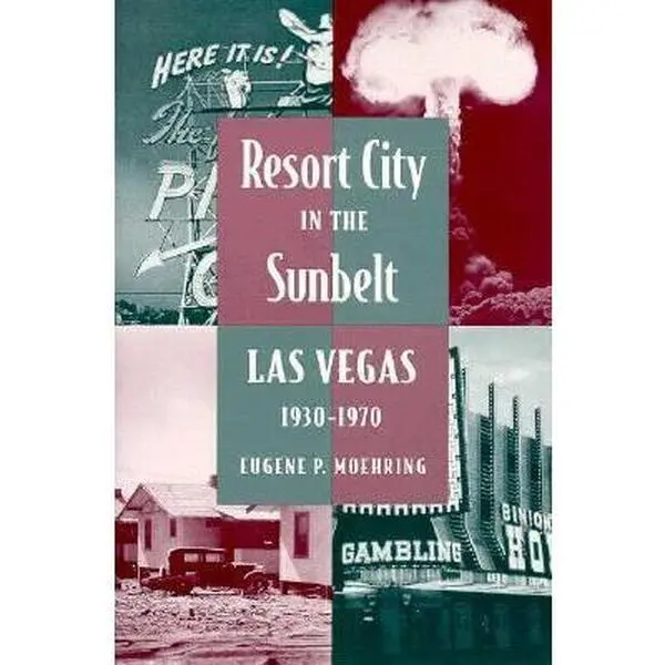 USED-Resort City in the Sunbelt: Las Vegas, 1930-1970 (Wilbur S. Shepperson Series in History and Humanities) by Eugene P. Moehring (Paperback)