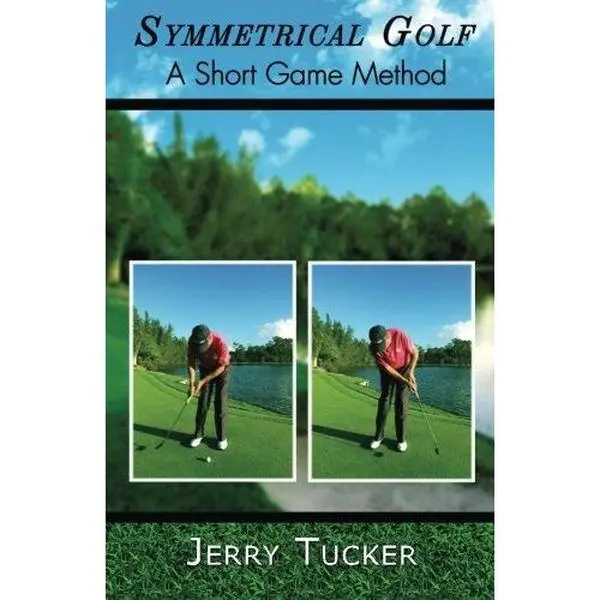 USED-Symmetrical Golf: A Short Game Method by Jerry Tucker (Paperback)