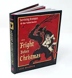 The Fright Before Christmas: Surviving Krampus and Other Yuletide Monsters, Witches, and Ghosts -- Jeff Belanger - Hardcover