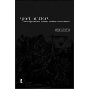 USED-Sport Matters: Sociological Studies of Sport, Violence and Civilisation by Dunning, Eric (Paperback)