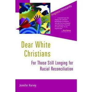 USED-Dear White Christians: For Those Still Longing for Racial Reconciliation by Harvey, Jennifer (Paperback)