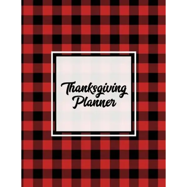 Thanksgiving Planner: Ultimate Personal Organizer, Plan Meal, Weekly Agenda Notes Pages, Gift, Friends & Family, Thanksgiving Day Journal, Notebook, B - Paperback