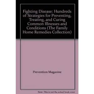 USED-Fighting Disease: Hundreds of Strategies for Preventing, Treating, and Curing Common Illnesses and Conditions (The Family Home Remedies Collection) by Prevention Magazine (Paperback)