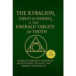 The Kybalion, The Tablet of Hermes & The Emerald Tablets of Thoth: Complete Hermetic Wisdom of Ancient Egypt, Atlantis, and Hermes T -- Breandan Lumpkin, Paperback