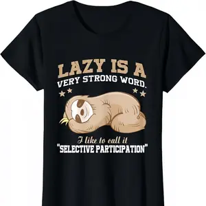 Lazy is A Very Strong Word Sloth Gift T-Shirt for Men Woman T-Shirt Sweatshirt TOP