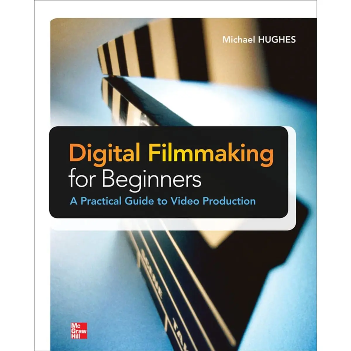 Digital Filmmaking for Beginners A Practical Guide to Video Production 1st Edition