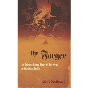 USED-The Forger: An Extraordinary Story of Survival in Wartime Berlin by Cioma Schönhaus (Hardcover)