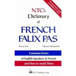 USED-Ntc's Dictionary of French Faux Pas/Common Errors of English-Speakers in French and How to Avoid Them (English and French Edition) by Ann Crowe (Hardcover)