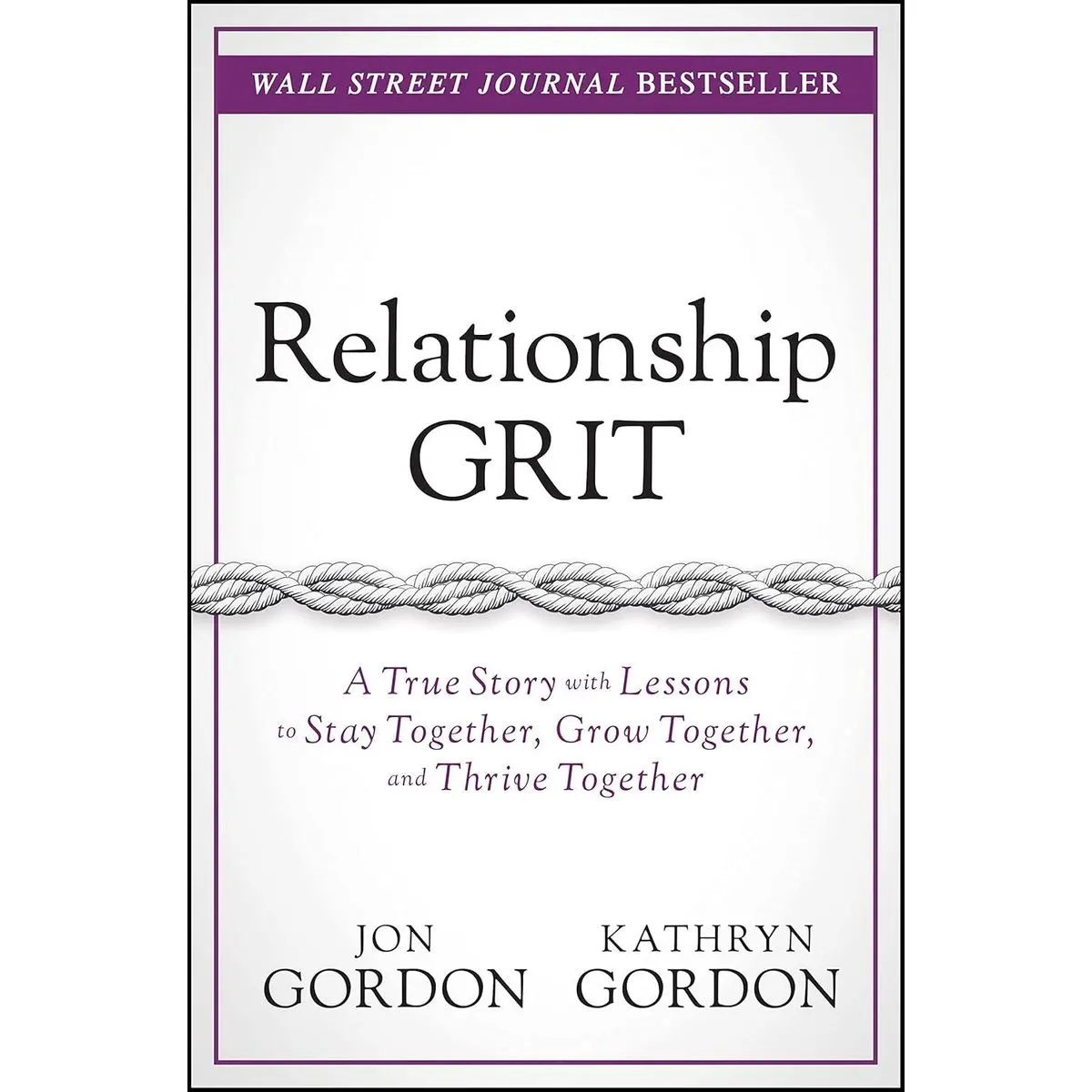 Relationship Grit: A True Story with Lessons to Stay Together, Grow Together, and Thrive Together (Jon Gordon) Hardcover – September 1, 2020
