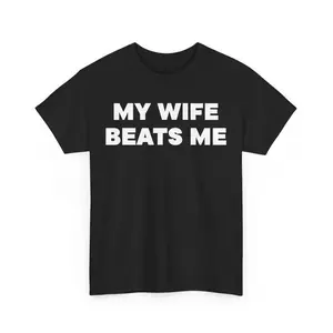 My Wife Beats Me Shirt, Funny Shirt, Funny Wife Tee, Funny Husband Tee, Fathers Day Shirt , Funny My Wife Beats Me shirt , gift for Husband, Adult funny T-shirt, Gift for Woman and Man