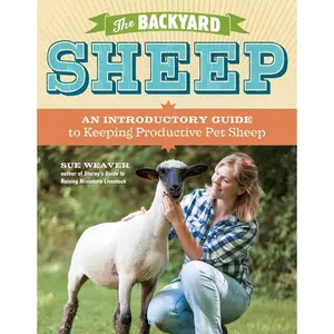 The Backyard Sheep: An Introductory Guide to Keeping Productive Pet Sheep Paperback – Illustrated, May 21, 2013