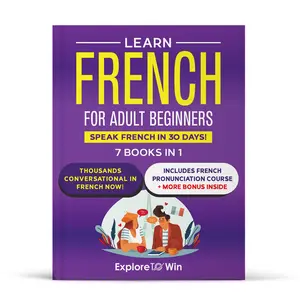 Learn French for Adult Beginners: 7 Books in 1: Speak French In 30 Days!