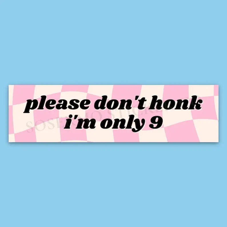 Please Don'T Honk I'M Only 9 Bumper Sticker, Funny Bumper Sticker