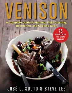 USED-Venison: A Complete Guide to Hunting, Field Dressing and Butchering, and Cooking Deer by Souto, Jose (Hardcover)
