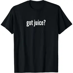 Cotton Graphic Tees Streetwear Gifts  Got Juice Funny Juice Lover Got Juice Humor T-Shirt
