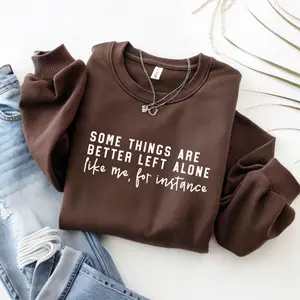 Some Things Are Better Left Alone Sweatshirt Funny Introvert Sarcastic Sweatshirt Trêndy Quote Gift