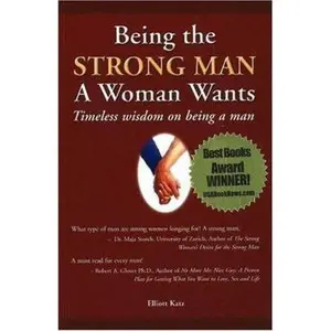 USED Book - Being the Strong Man A Woman Wants: Timeless wisdom on being a man by Katz, Elliott (Paperback) - english