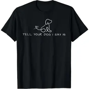 Men's Casual T-Shirt with "Tell Your Dog I Say Hi" Quote - Soft 100% Cotton Top with Minimalist Line Art, Short Sleeve Pet Lover Graphic