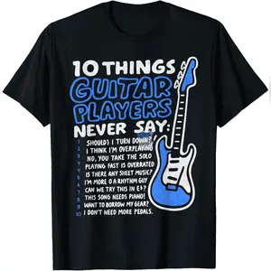 10 Things Guitar Players Never Say Funny Electric Guitar T-Shirt Comfy Everyday T-Shirt