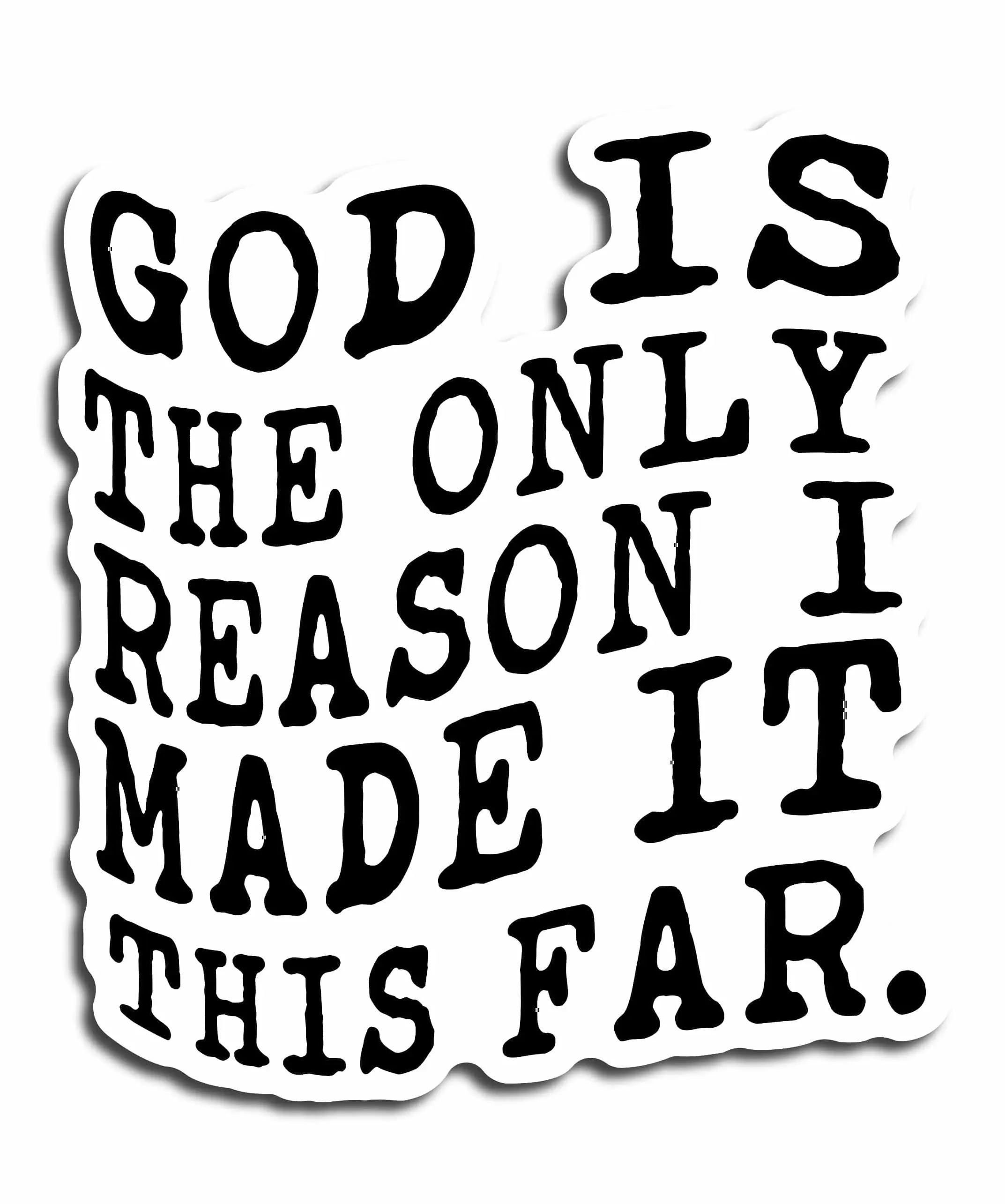God Is The Only Reason I Made It This Far Inspirational Quote Sticker for Motivation and Encouragement Sticker size 3 inches