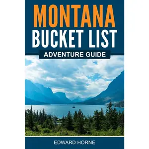 Montana Bucket List Adventure Guide: Explore 100 Offbeat Destinations You Must Visit!