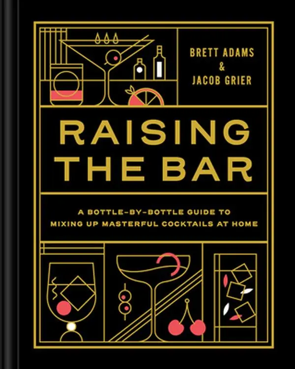 USED-Raising the Bar: A Bottle-By-Bottle Guide to Mixing Masterful Cocktails at Home by Adams, Brett (Hardcover)