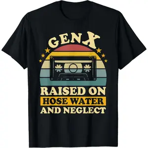 Gen X Raised On Hose Water And Neglect Humor Generation X T-Shirt,Made in USA