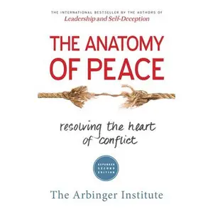 USED-The Anatomy of Peace: Resolving the Heart of Conflict by Arbinger Institute (Paperback)